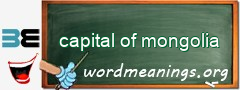 WordMeaning blackboard for capital of mongolia